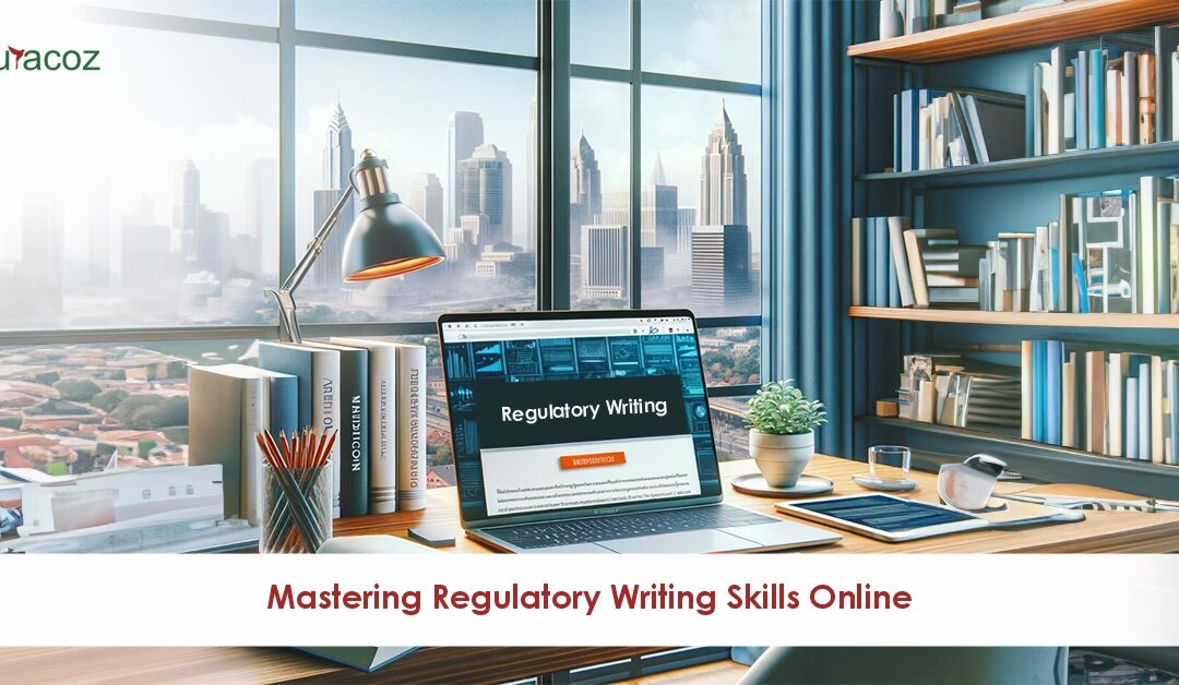 Mastering Regulatory Writing Skills Online